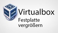 Virtualbox: Festplatte nachträglich vergrößern – so geht's