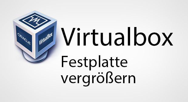 Virtualbox: Festplatte vergrößern – So geht's