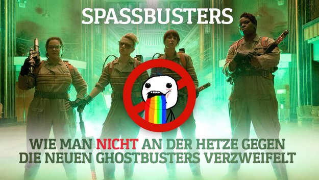 Spassbusters: Wie man nicht an der sexistischen Hetze gegen die neuen Ghostbusters verzweifelt - Eine Anleitung