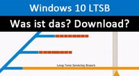 Windows 10 LTSB und LTSC – Einfach erklärt