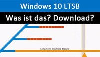 Windows 10 LTSB und LTSC – Einfach erklärt