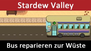 Stardew Valley: Bus reparieren zur Wüste Calico Desert (Bus Repair) – So geht's