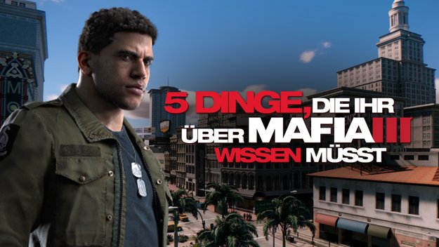 Mafia 3: Fünf Fakten für den kompletten Überblick