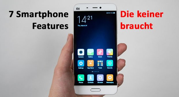 7 smartphone features die keiner braucht