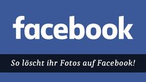 Facebook: Fotos löschen - So geht's