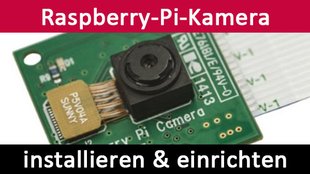 Raspberry Pi: Kamera installieren und einrichten – So geht's