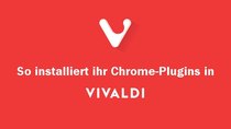 Vivaldi Plugins: So könnt ihr Chrome-Addons installieren & deinstallieren