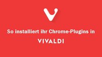 Vivaldi Plugins: So könnt ihr Chrome-Addons installieren & deinstallieren
