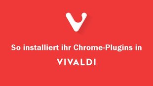 Vivaldi Plugins: So könnt ihr Chrome-Addons installieren & deinstallieren