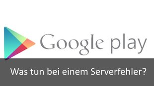 Google Play Store: Serverfehler – das kann man tun