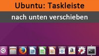 Ubuntu: Taskleiste nach unten verschieben (Unity-Launcher) – So geht's