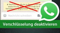 WhatsApp: Verschlüsselung deaktivieren – so gehts