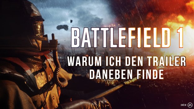 Battlefield 1: Warum ich den Trailer daneben finde
