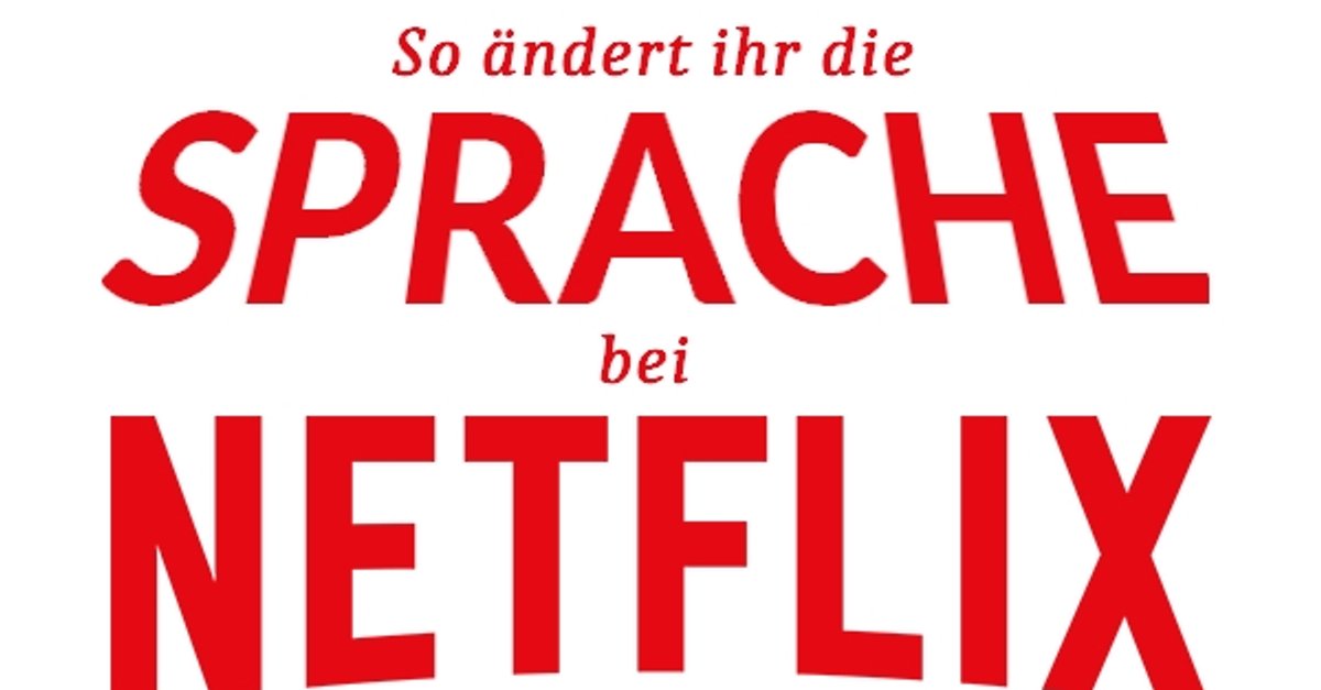 Netflix Sprache ändern: So könnt ihr Filme & Serien auf ...