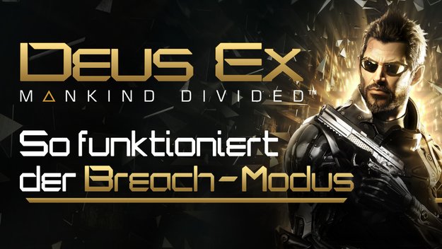 Das neue Deus Ex erhält den alternativen Spielmodus Breach - und wir haben ihn für euch angespielt!