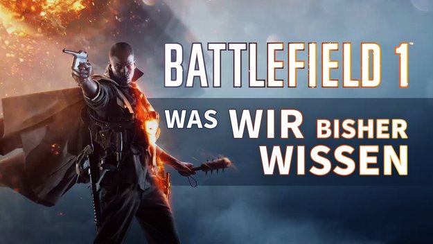 Battlefield 1: Alle aktuellen Infos zum Shooter im Überblick