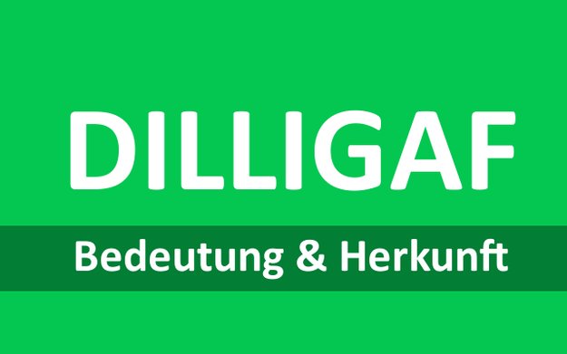 DILLIGAF: Bedeutung der Abkürzung einfach erklärt