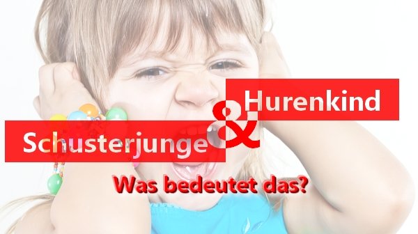 Hurenkind und Schusterjunge: Was bedeutet das?