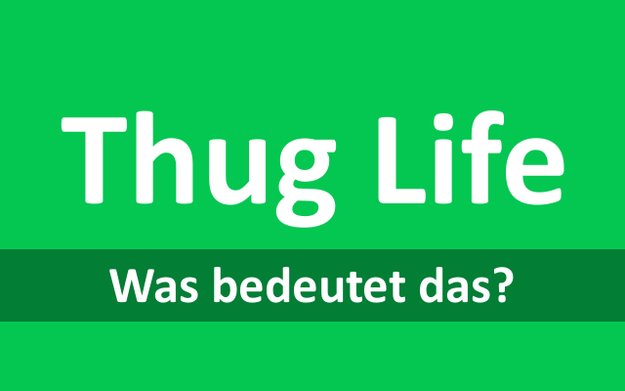 Was bedeutet Thug Life? Übersetzung und Bedeutung
