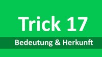 Trick 17: Bedeutung und Herkunft der Redewendung