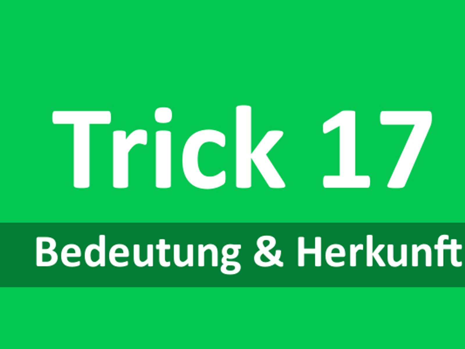 Warum nennt man Trick 17 Trick 17?