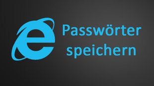 Internet Explorer: Passwörter speichern – Anleitung