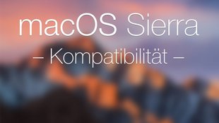 macOS Sierra: Kompatibilität und Systemvoraussetzungen (aktualisiert) 