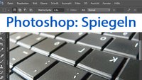 Photoshop: Spiegeln (Bild, Ebene, Objekt) – so geht's