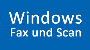 Windows Fax und Scan – so geht's ohne Probleme