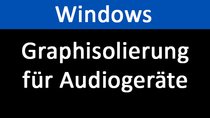 Windows Graphisolierung für Audiogeräte: CPU-Auslastung zu hoch – Was tun?