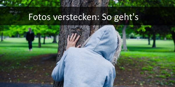 Bilder verstecken: So geht’s am PC, Android und iPhone