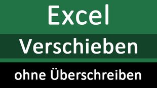 Excel: Zeilen & Spalten verschieben – ohne Ersetzen