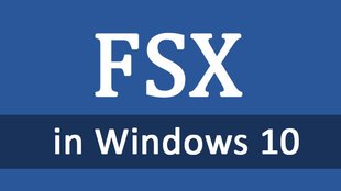 FSX in Windows 10 funktioniert nicht? – Das könnt ihr tun
