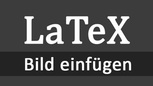 LaTeX: Bild einfügen – so geht's