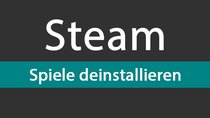 Steam: Spiele deinstallieren – so geht's