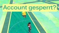 Pokémon GO: Account-Sperre aufheben und Infos zum Bann