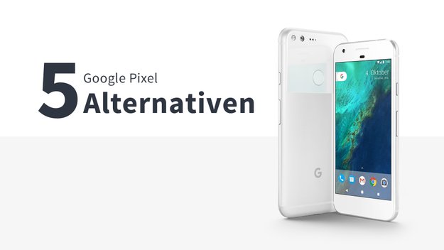 Teuer? Nein, Danke! 4 + 1 Alternativen zum Google Pixel