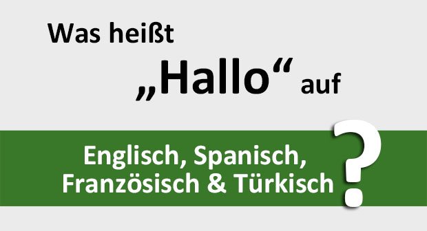 Was Heisst Hallo Auf Englisch Spanisch Franzosisch Turkisch