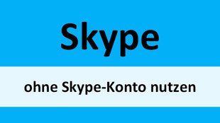 Skype ohne Skype-Konto nutzen – so geht's