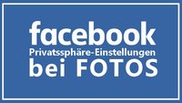 Facebook Fotos verbergen: Einstellen, wer was sehen darf