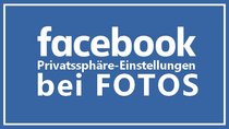 Facebook Fotos verbergen: Einstellen, wer was sehen darf