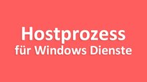 Lösung: Hostprozess für Windows Dienste – hohe Auslastung / funktioniert nicht mehr