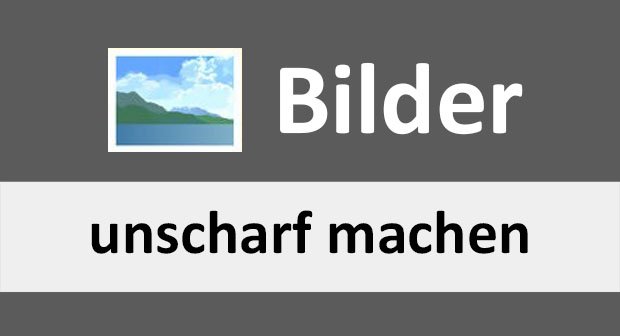 Bilder Unscharf Machen So Geht S