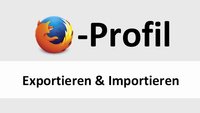 Firefox-Profil importieren, exportieren & wiederherstellen – so geht's