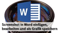 Screenshot in Word einfügen und bearbeiten