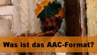 Was ist das AAC Format und wie kann ich es konvertieren?