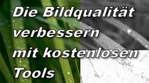 Die Bildqualität verbessern – Tipps, Tricks, Tools