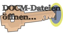 DOCM-Datei öffnen – so funktioniert's