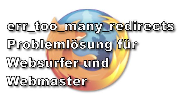 Browsermeldung err_too_many_redirects – Was tun?