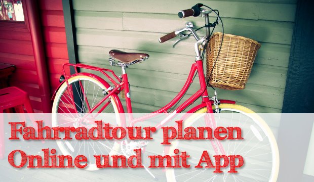 Fahrradtour planen – Mit Apps und online